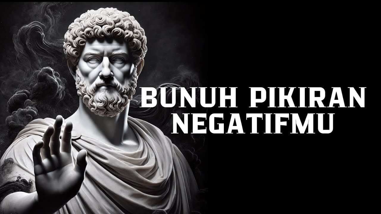Bunuh Pikiran Negatifmu | Marcus Aurelius | Filsafat Stoikisme