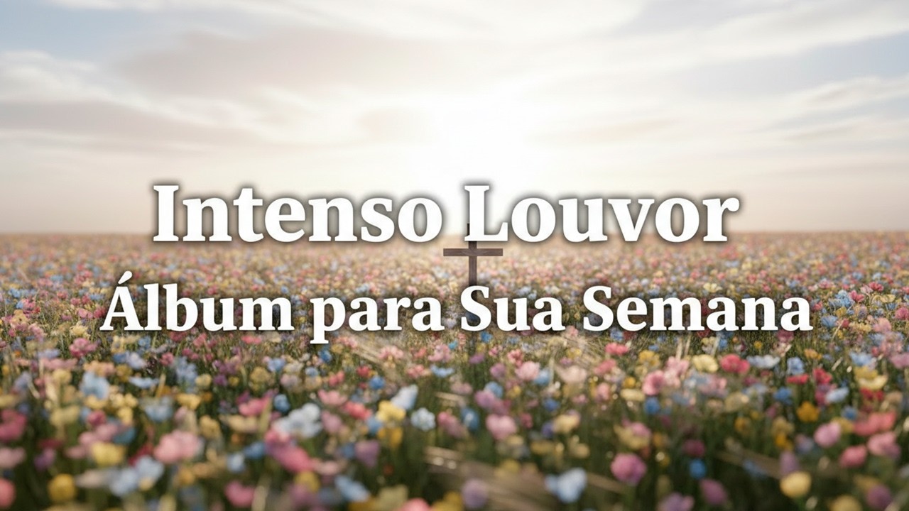 Louvor Intenso para Sua Semana Começar Bem Top Gospel Album Completo Louvores a Deus