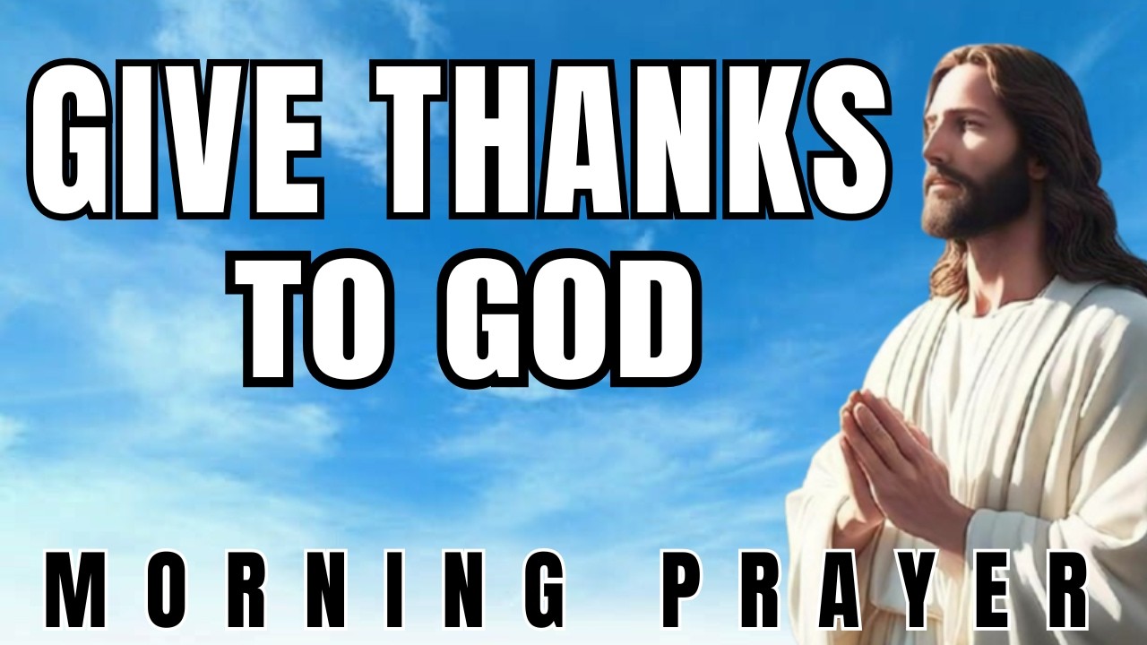 Today's Morning Prayer To Give Thanks To God| Daily Prayer Of Gratitudee.