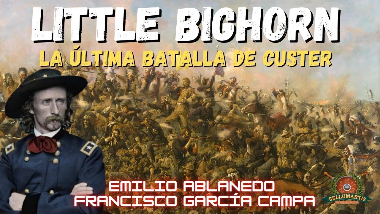 LA BATALLA DE LITTLE BIGHORN:El último combate de Custer y su 7º de caballería *Emilio Ablanedo*