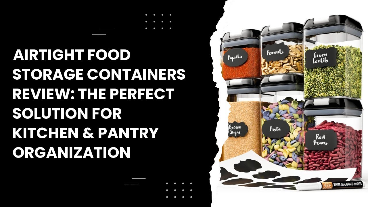 Airtight Food Storage Containers Review: The Perfect Solution for Kitchen & Pantry Organization
