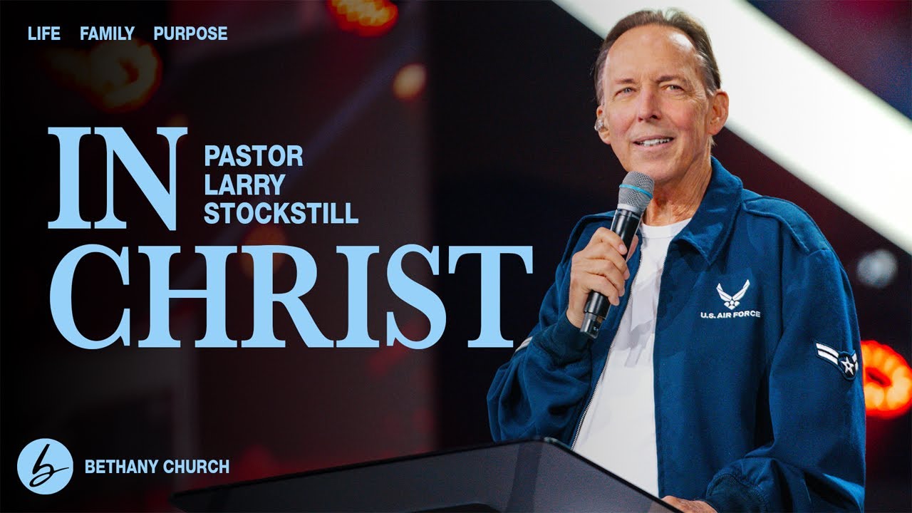 In Christ | Larry Stockstill | Bethany Church