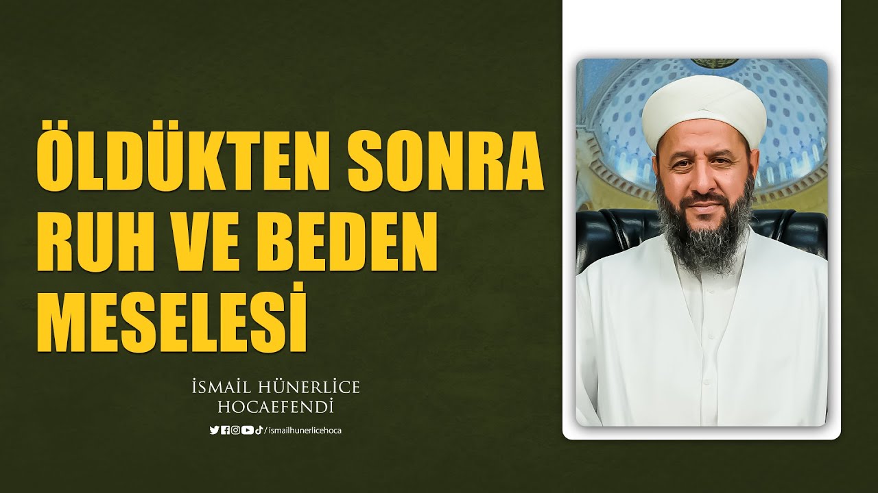 &Ouml;ld&uuml;kten Sonra Ruh ve Beden Meselesi - İsmail H&uuml;nerlice Hocaefendi