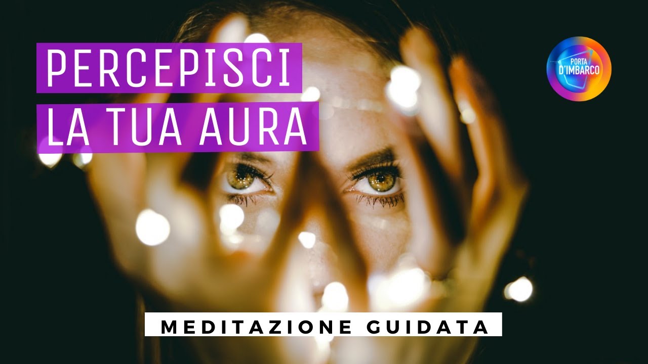 PERCEPISCI LA TUA AURA /Meditazione guidata