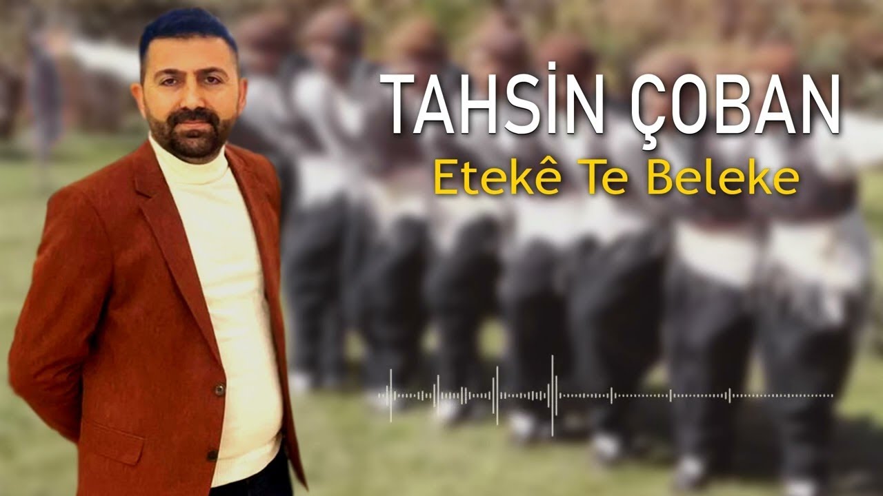 Tahsin Çoban - Etekê Te Beleke