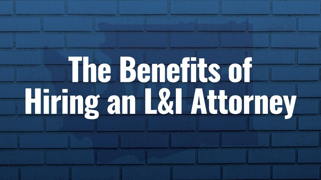 The Benefits of Hiring an L&I Attorney - Washington Law Center