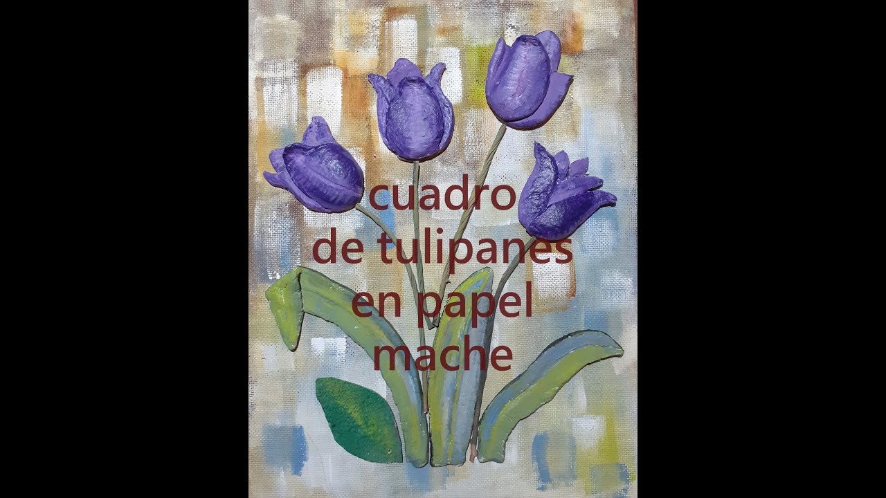 Como hacer un cuadro de tulipanes en papel mache.