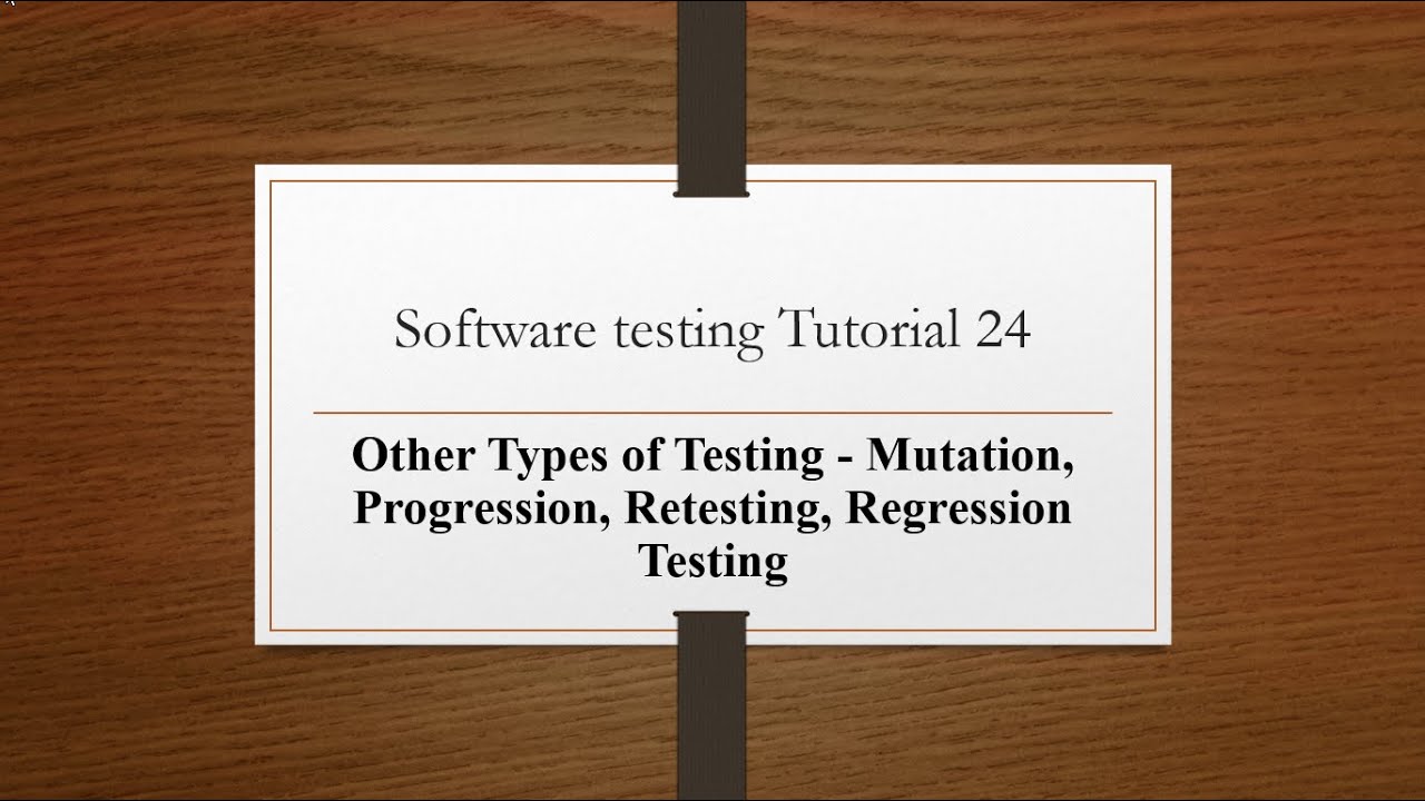 Other Types of Testing:  Mutation, Progression, Retesting, Regression Testing