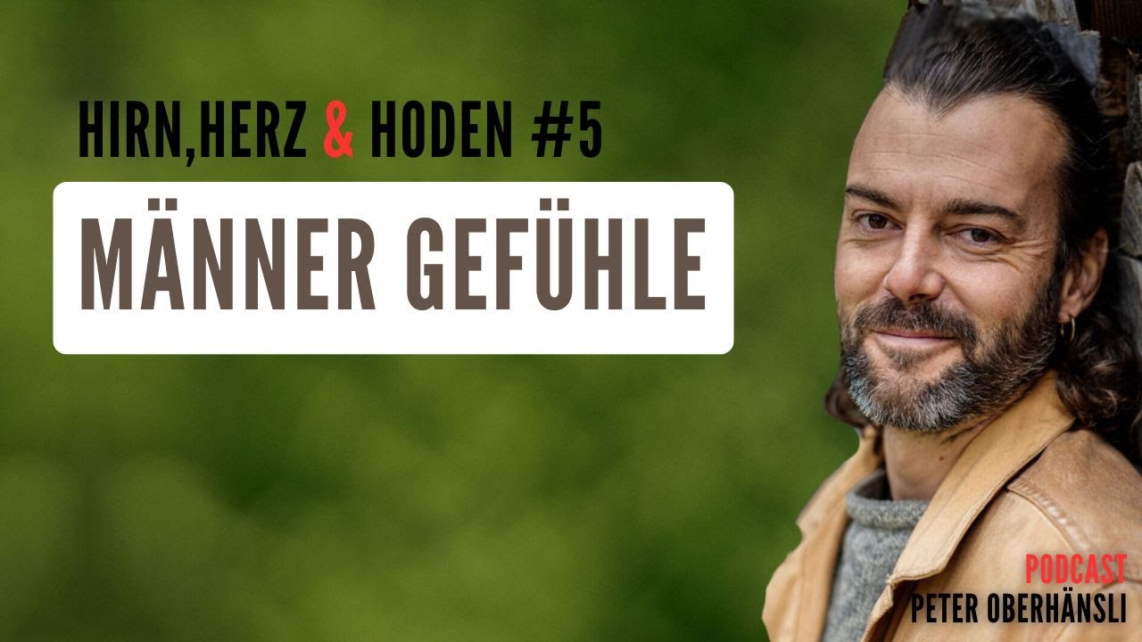 #5 MÄNNER GEFÜHLE | DE Hirn, Herz & Hoden - der Podcast zur Selbstermächtigung mit Peter Oberhänsli