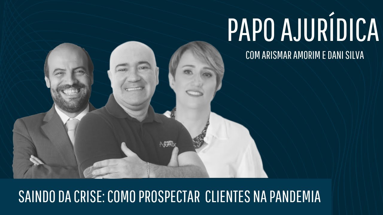 Papo Ajur&iacute;dica - Saindo da Crise: Como Prospectar Clientes na Pandemia - Arismar Amorim e Dani Silva