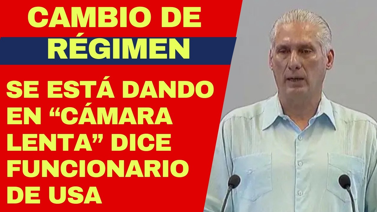 URGENTE: CAMBIO DE RÉGIMEN EN CUBA EN CÁMARA LENTA, DICE IMPORTANTE FIGURA EN ADMINISTRACIÓN TRUMP