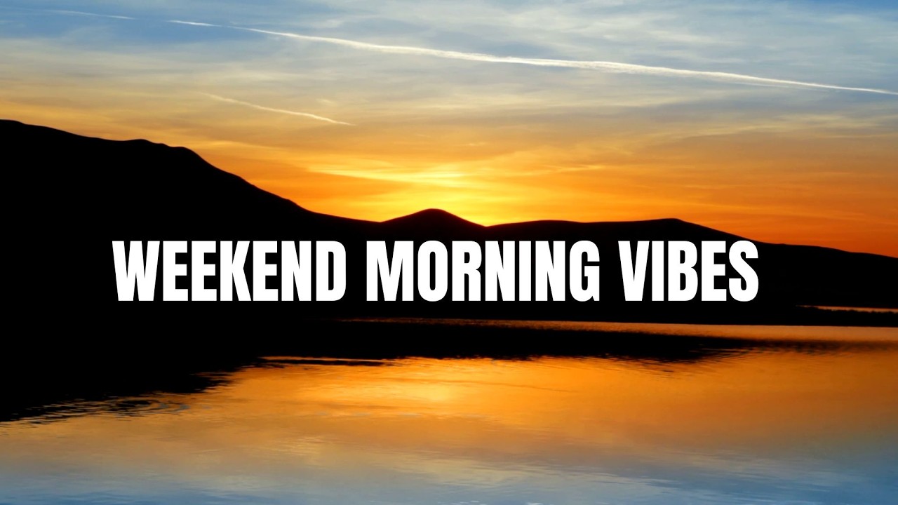 Weekend Morning Vibes Vol #1  – Chill & Relax