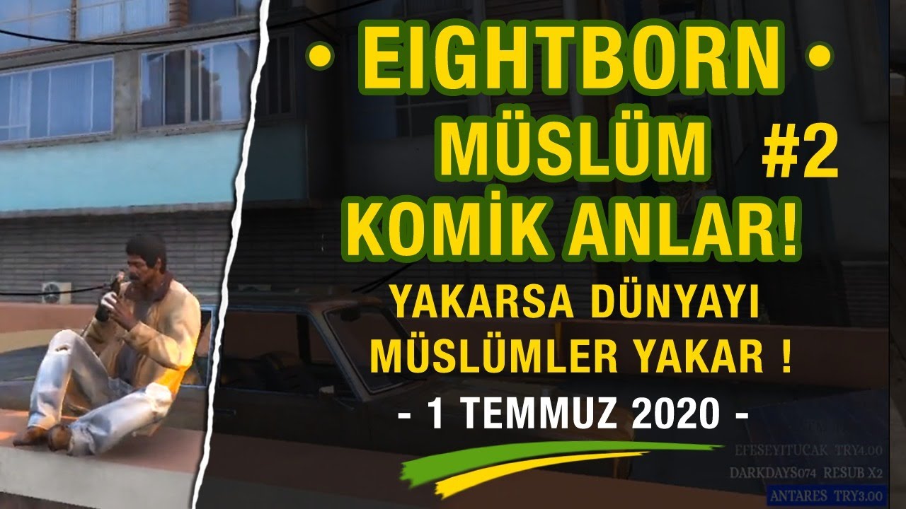 EightbornV Müslüm, YAKARSA DÜNYAYI MÜSLÜMLER YAKAR PART 2, En komik anlar - EightbornV Syna