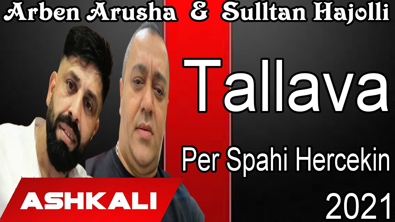 Arben Arusha & Sulltan Hajolli - Tallava 2021  Per Spahin Hercekin HIT