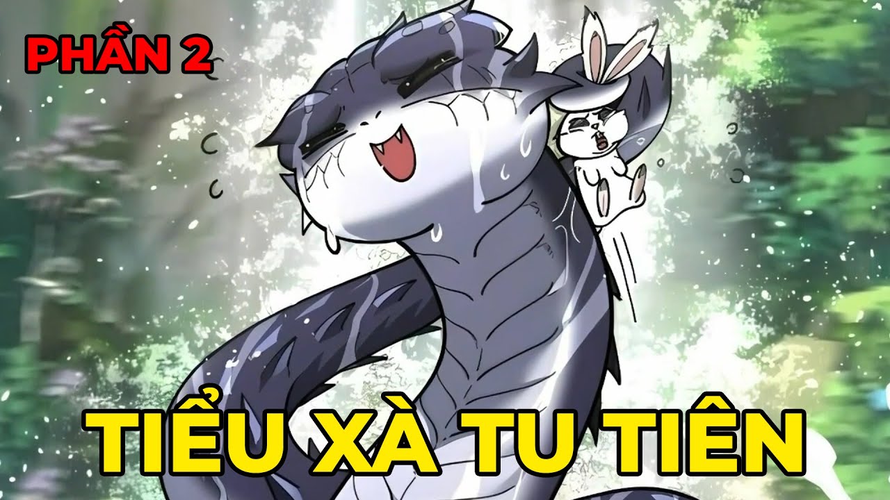 Tiểu Xà Tu Tiên - Hành Trình Hóa Rồng Của Chú Rắn Nhỏ| Phần 2