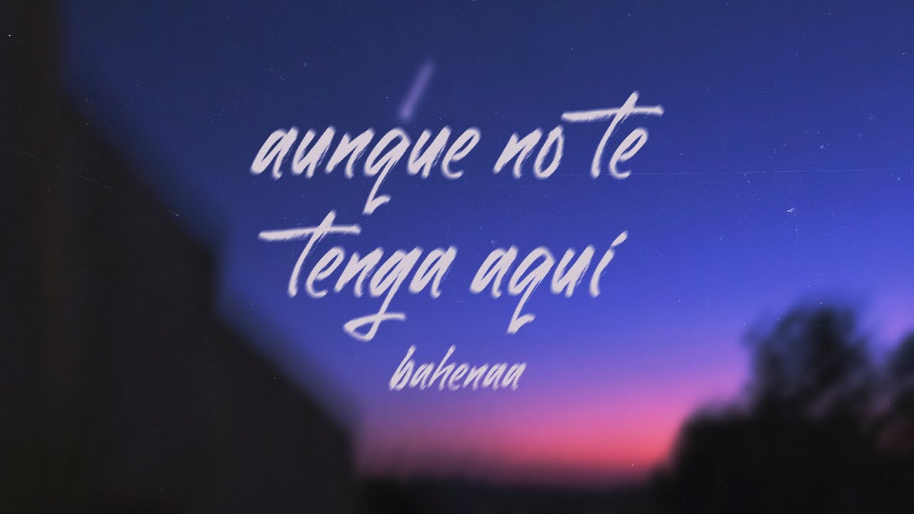 bahenaa - aunque no te tenga aquí