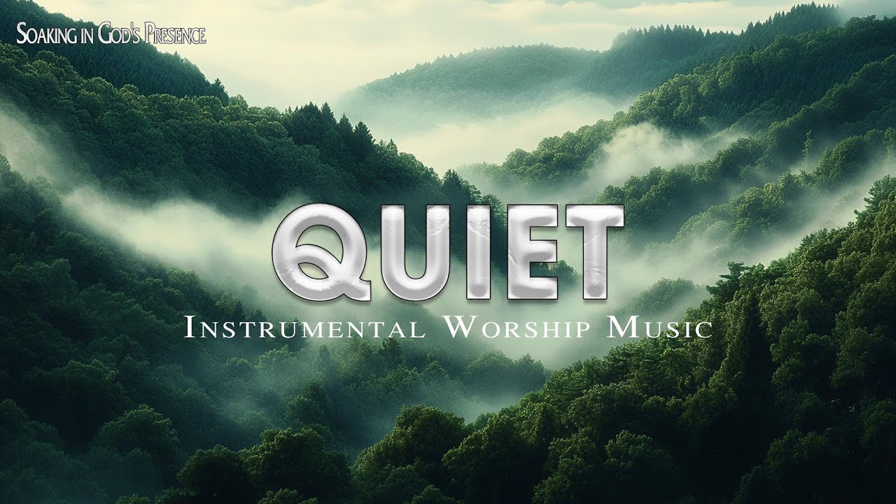 QUIET - Soaking Worship Instrumental - Prayer, Devotional, Meditation and Relaxation