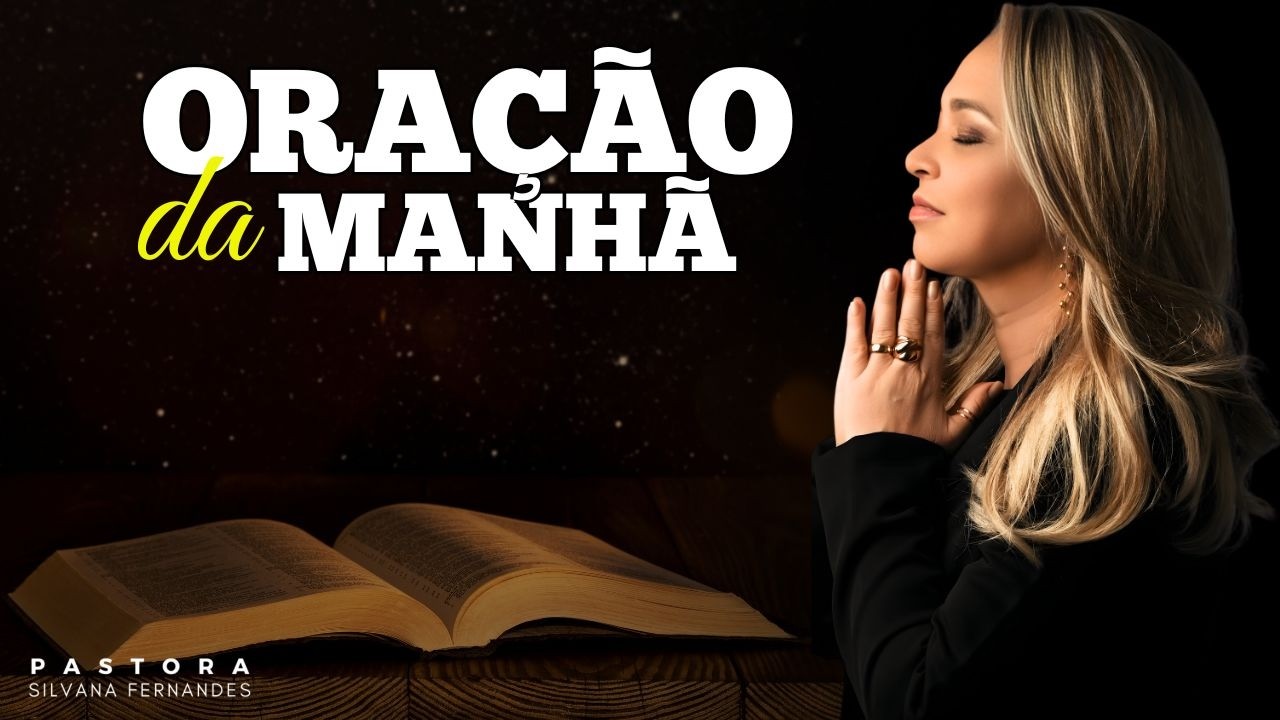 ORAÇÃO DO DIA | ORAÇÃO DO DIA COM PASTORA SILVANA FERNANDES