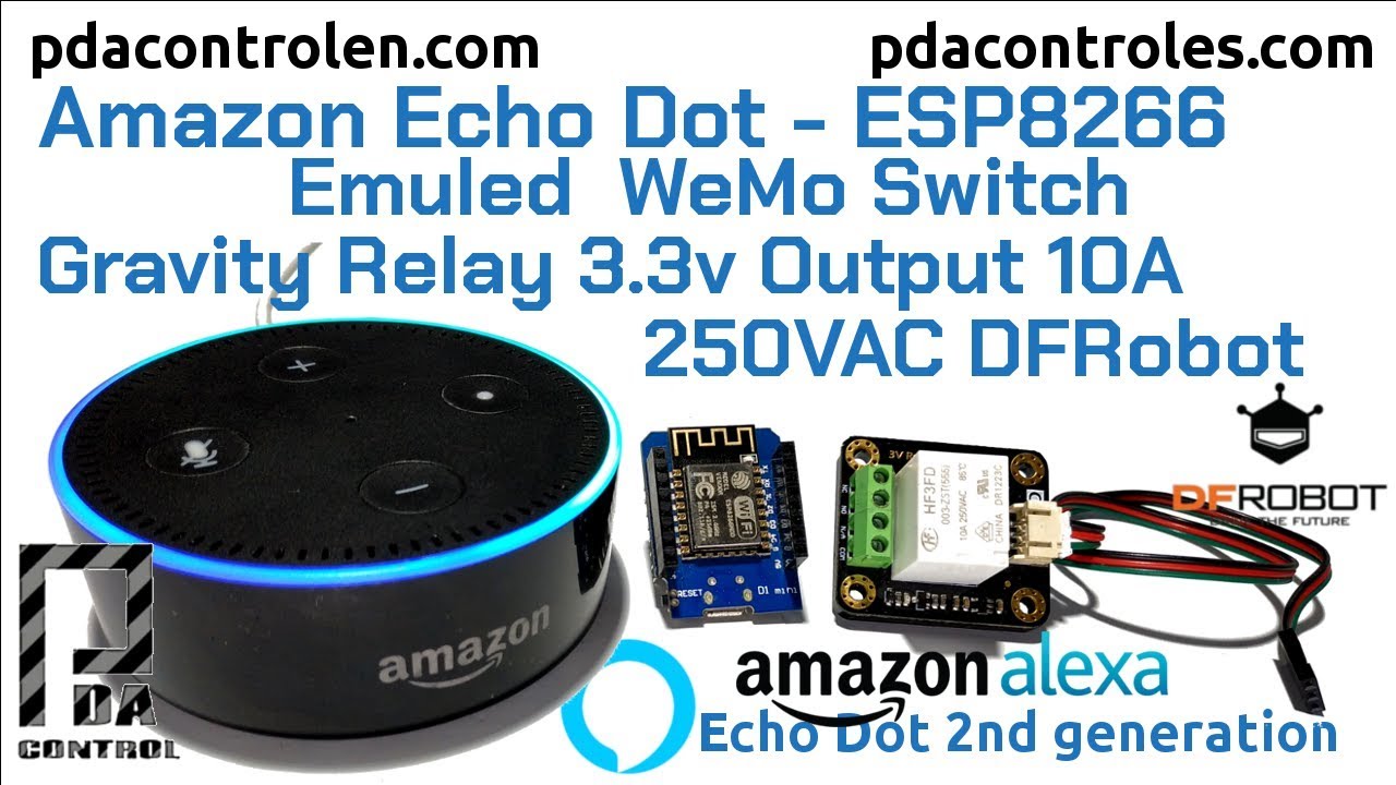 Amazon Echo Dot (Alexa): ESP8266 WEMOS - Gravity Relay 3v DFRobot - Emuled  WeMo Switch : PDAControl
