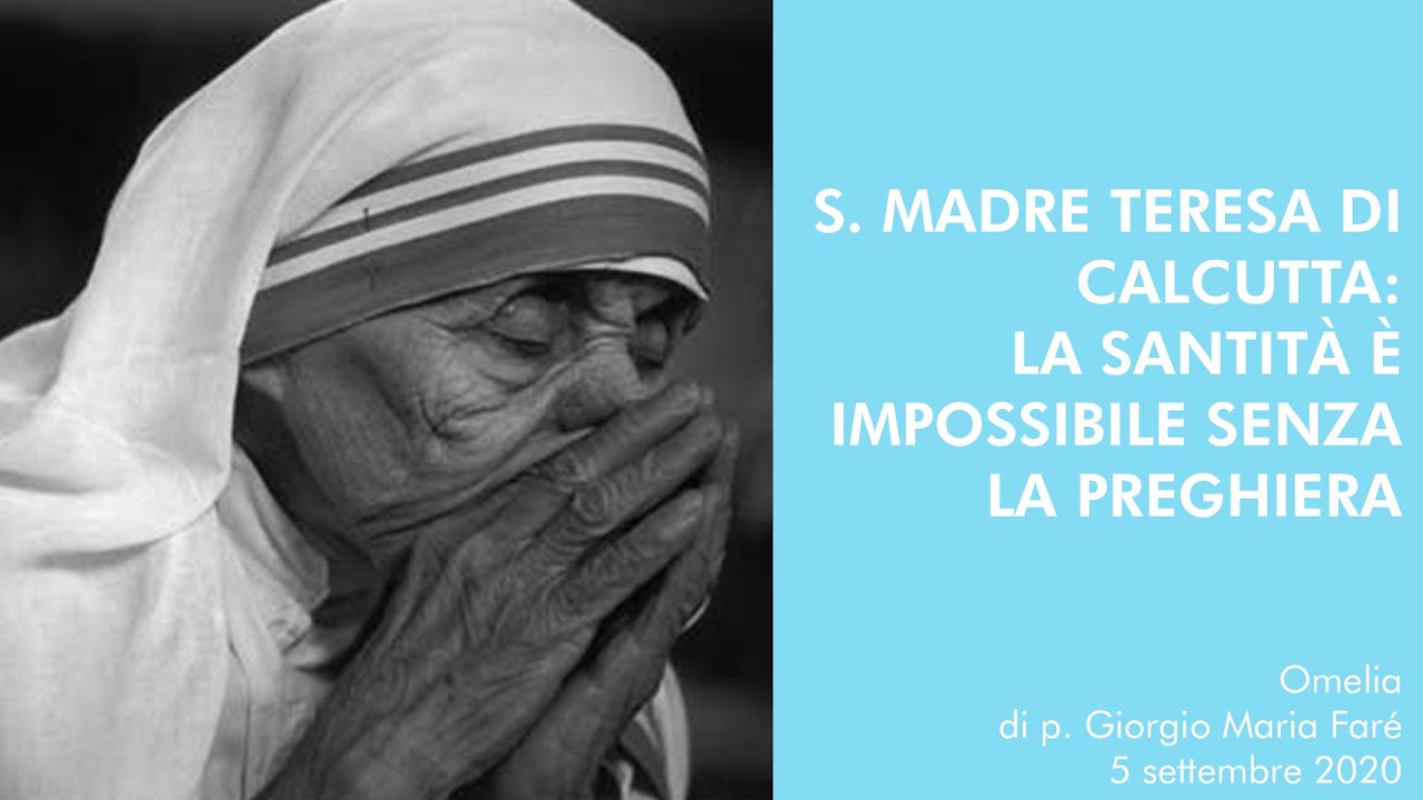 S. Madre Teresa di Calcutta: la santità è impossibile senza la preghiera - p. Giorgio Maria Faré
