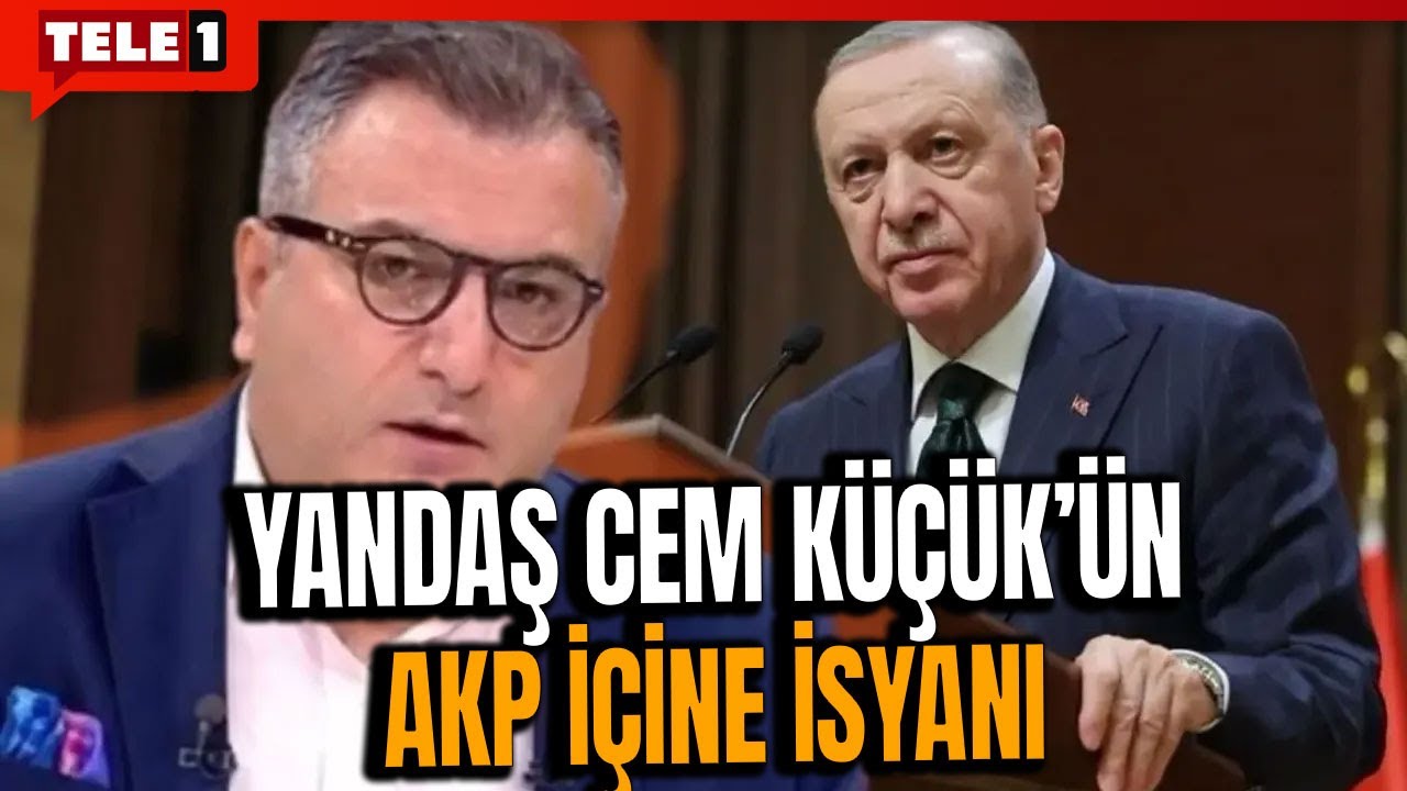 Yandaş Cem Küçük AKP içine isyan etti