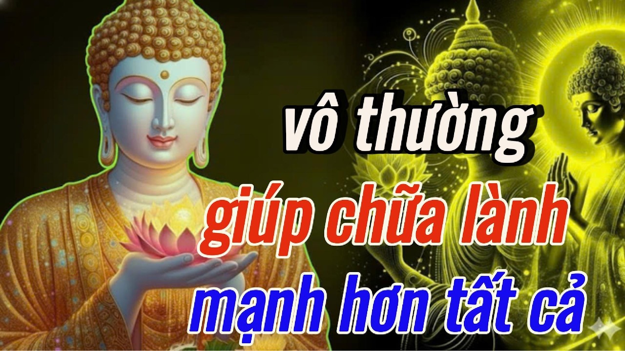 Phật Dạy: Quy Luật Của Vô Thường Giúp Chữa Lành - Mạnh Hơn Tất Cả