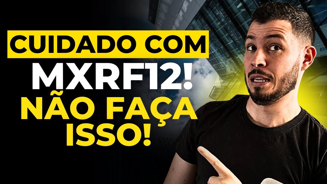 NÃO COMPRE MXRF11 ANTES DE VER ESTE VÍDEO | O QUE É MXRF12? VALE A PENA?
