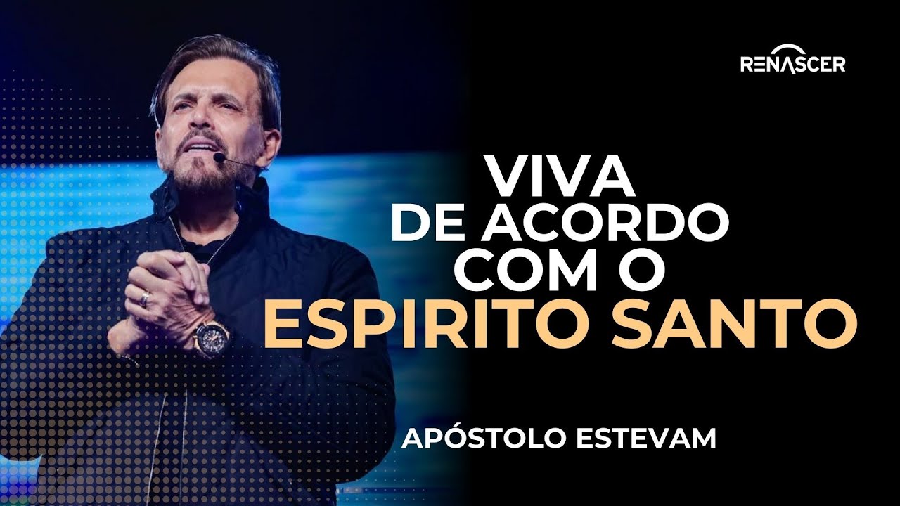 APRENDA A VIVER DE ACORDO COM O ESPIRITO SANTO | APÓSTOLO ESTEVAM HERNANDES