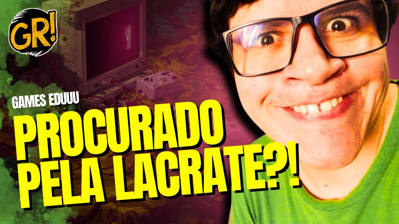 GAMES EDUUU & NOT: ESTAMOS SENDO CAÇADOS PELA LACRATE HORROROSA?!
