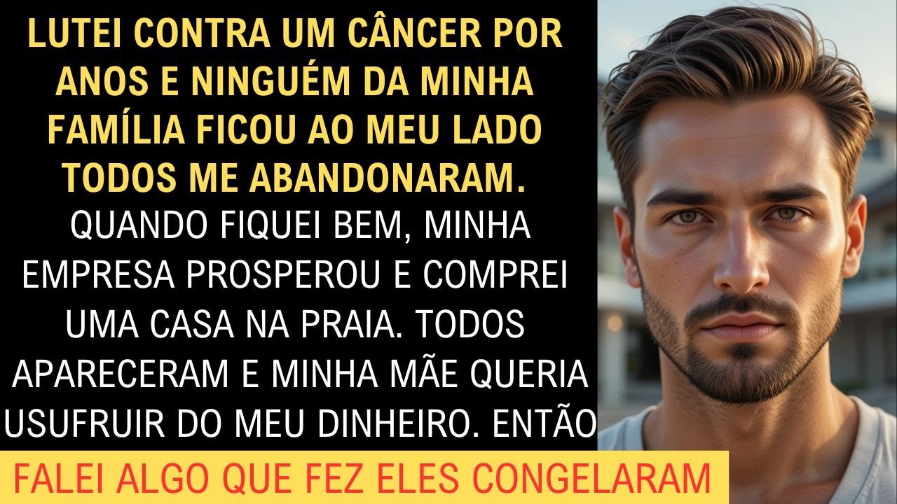 Lutei contra o câncer sozinho, minha família me abandonou…quando venci e fiquei rico, todos voltaram