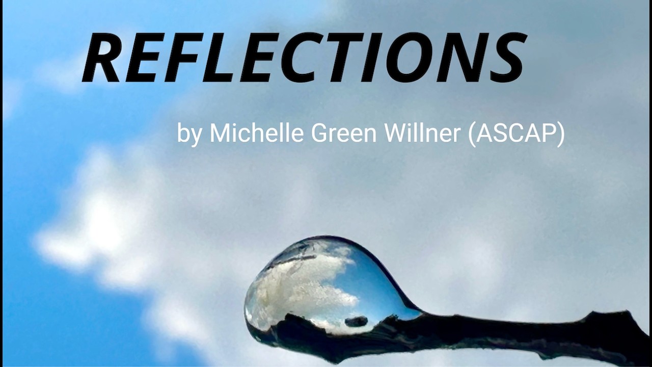 REFLECTIONS by MICHELLE GREEN WILLNER (ASCAP)