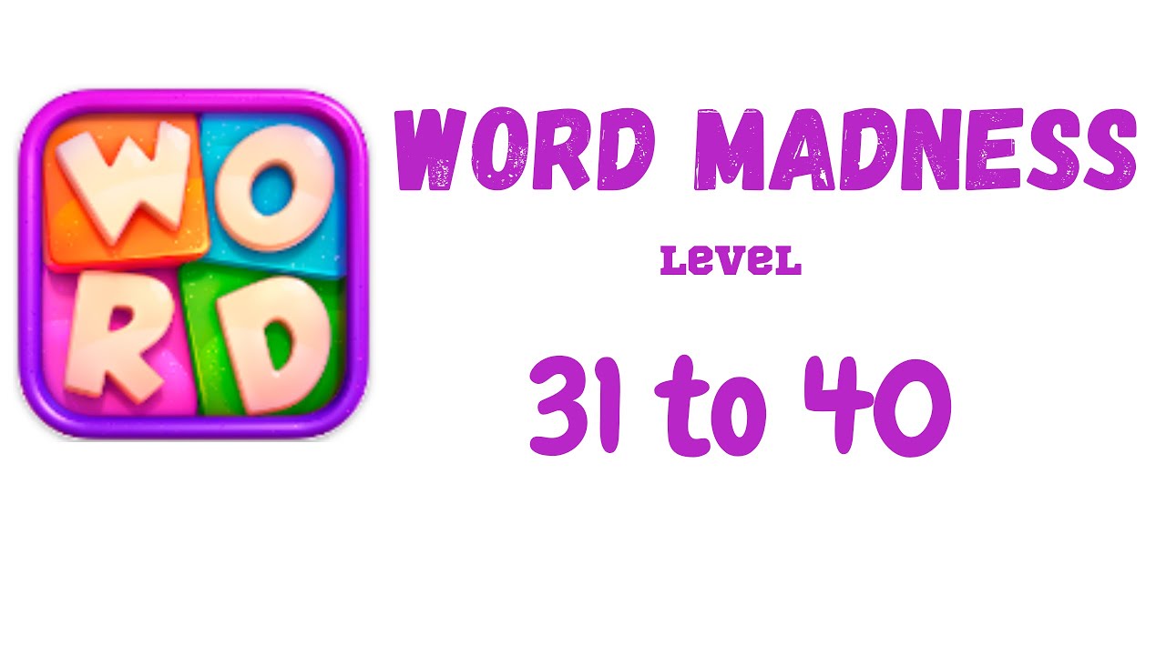 Word Madness Level 31 32 33 34 35 36 37 38 39 40 Answers [NEW UPDATE]