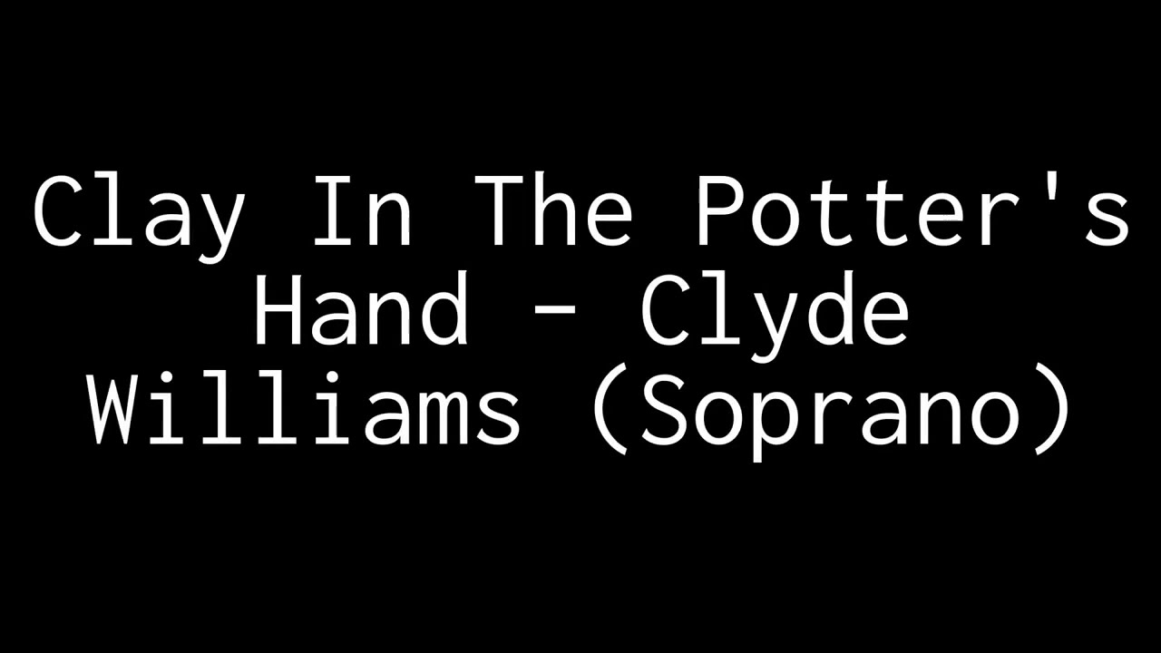 Clay In The Potter's Hand – Clyde Williams (Soprano)