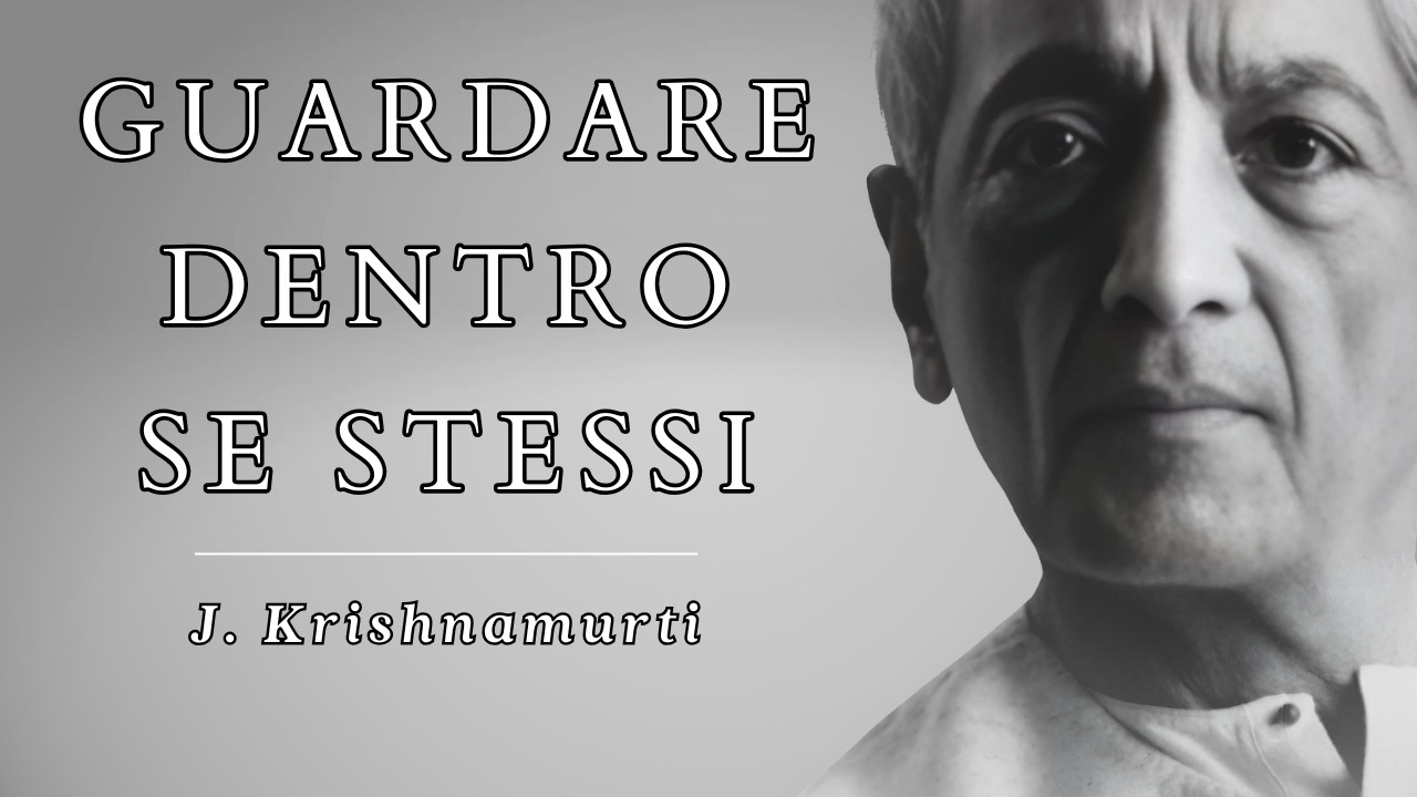 Jiddu Krishnamurti - Guardare dentro se stessi