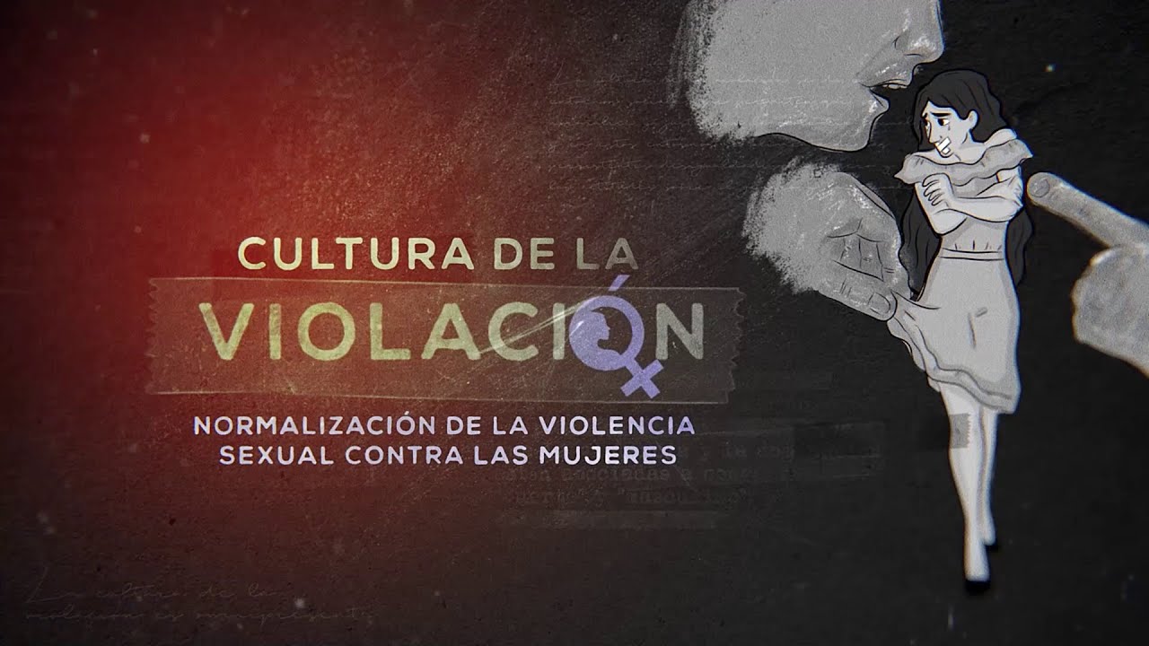 Cultura de la violación.  Normalización de la violencia sexual contra las mujeres (2022)