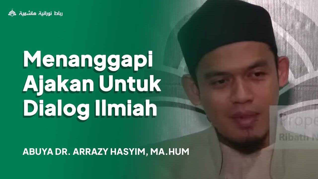 Abuya Arrazy Menanggapi Ajakan untuk Dialog Ilmiah - Abuya Dr. Arrazy Hasyim, MA.