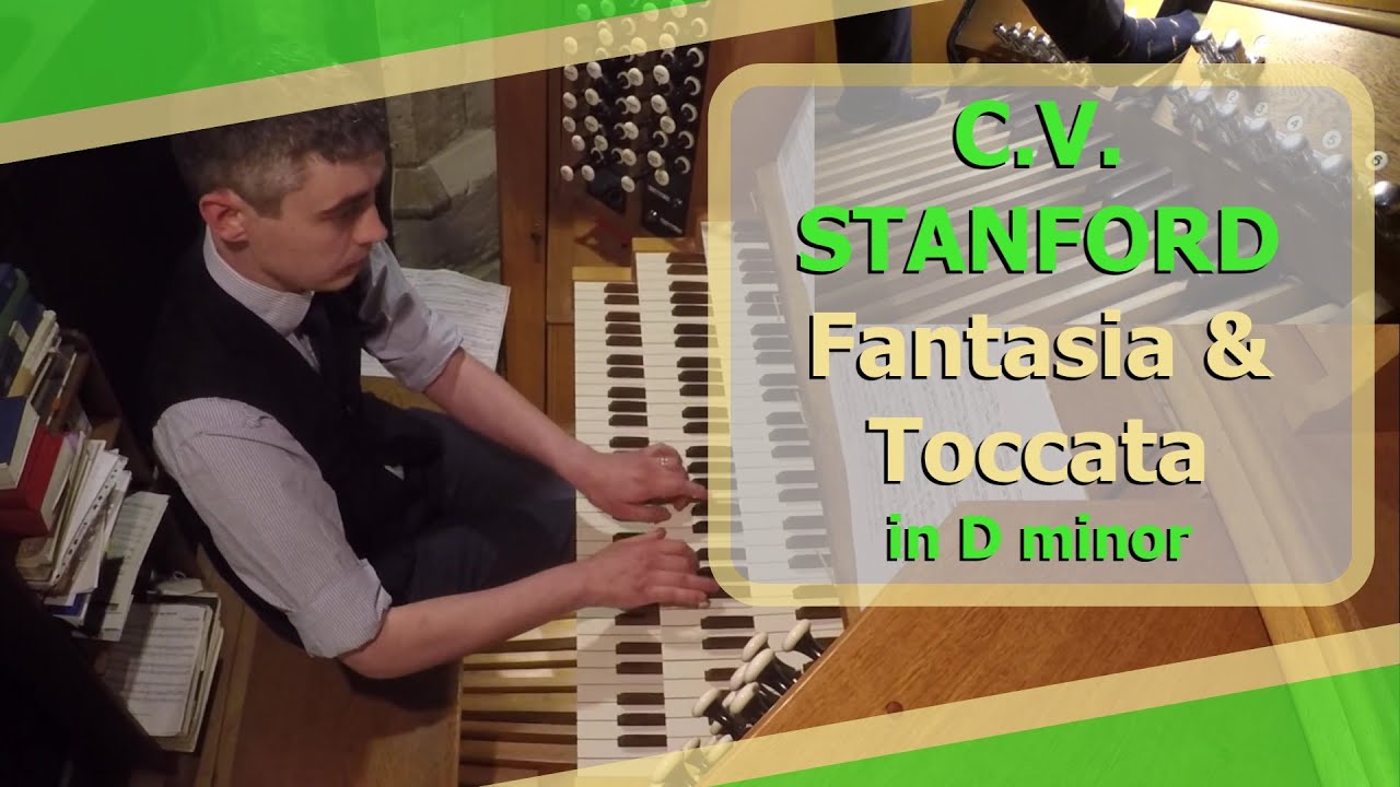 Charles Villiers Stanford - Fantasia and Toccata in D minor - Ben Bloor