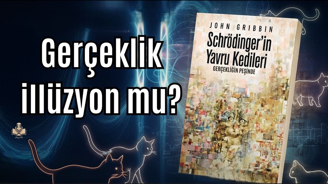 Gerçeklik Bir İllüzyon mu? | Schrödinger’in Yavru Kedileri | John Gribbin Kitap İncelemesi | Ep33