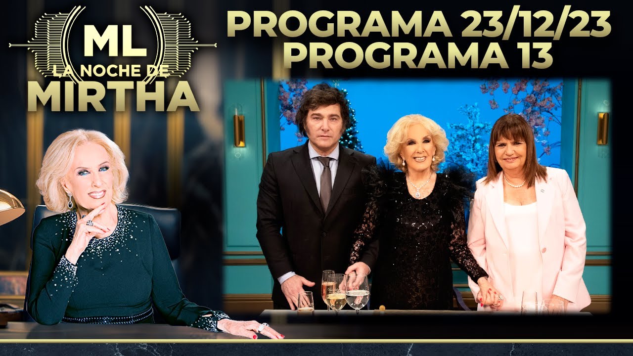 LA NOCHE DE MIRTHA - Programa 23/12/23 - INVITADOS: JAVIER MILEI Y PATRICIA BULLRICH - PROGRAMA 13