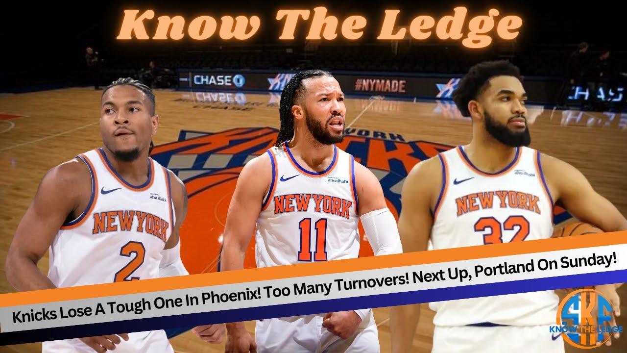 Knicks Lose A Tough One In Phoenix! Too Many Turnovers! Next Up, Portland On Sunday!