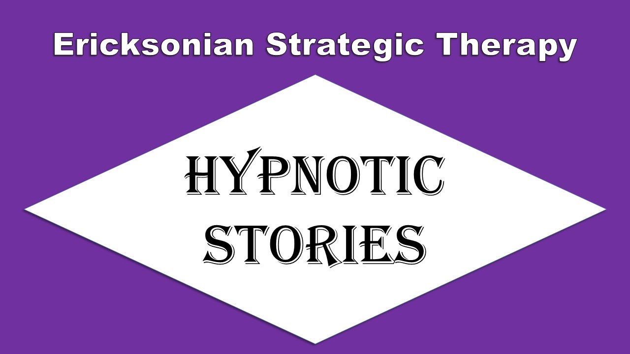 Ericksonian Strategic Therapy - Hypnotic Stories