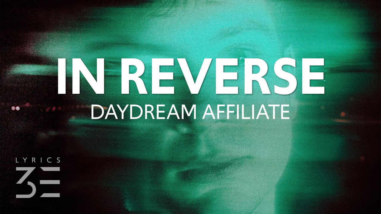 Daydream Affiliate - In Reverse (Lyrics)