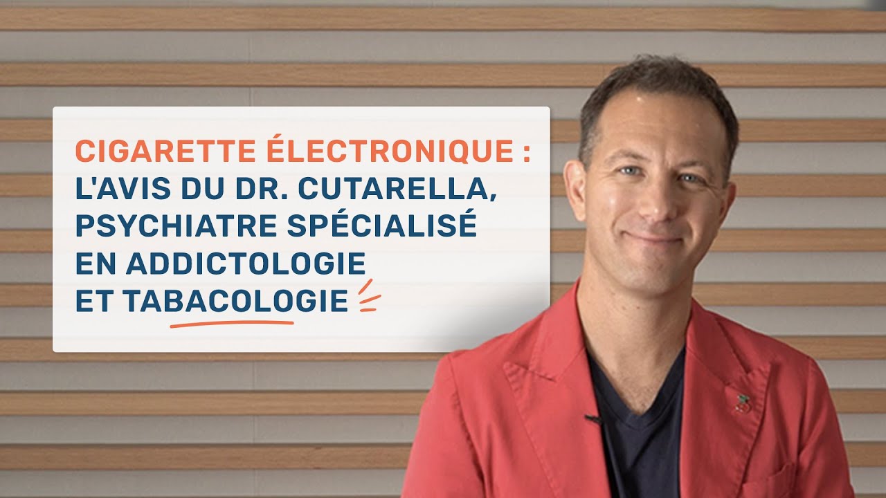 Vapotage : l'avis du Dr. Cutarella, psychiatre spécialisé en addictologie et tabacologie