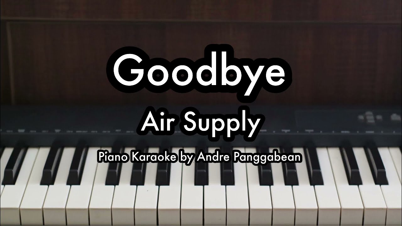 Goodbye - Air Supply | Piano Karaoke by Andre Panggabean