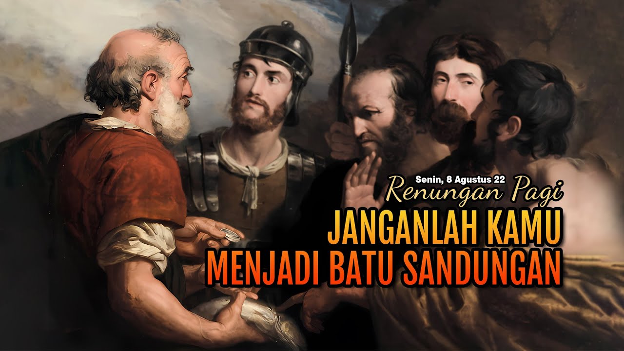 JANGANLAH MENJADI BATU SANDUNGAN - RENUNGAN PAGI - MATIUS 17 : 22 - 27