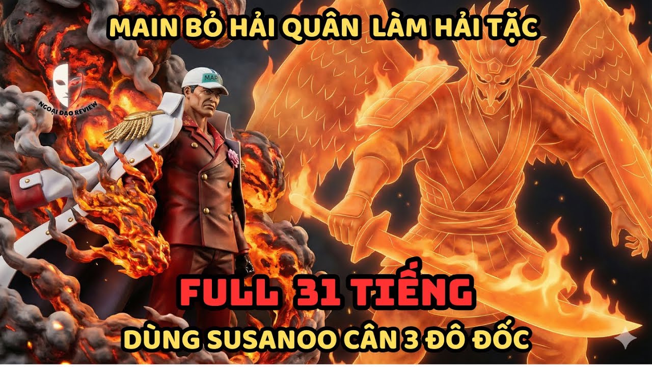🔥Trọn Bộ 🔥One Piece Fanfic: Main Dùng Susanoo Cân 3 Đô Đốc, Cho Nổ Tung Tổng Bộ Hải Quân