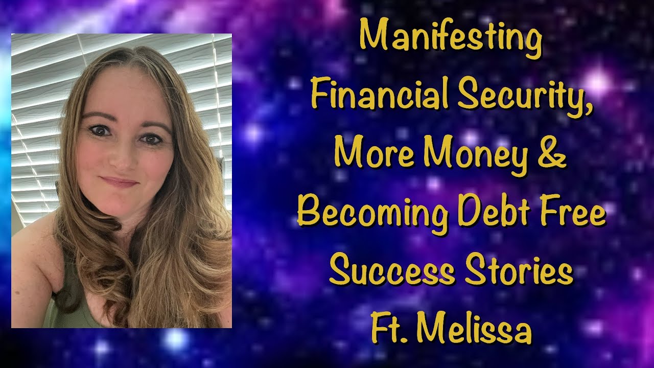 Manifesting Financial Security, More Money and Being Debt Free Success Stories ft. Melissa