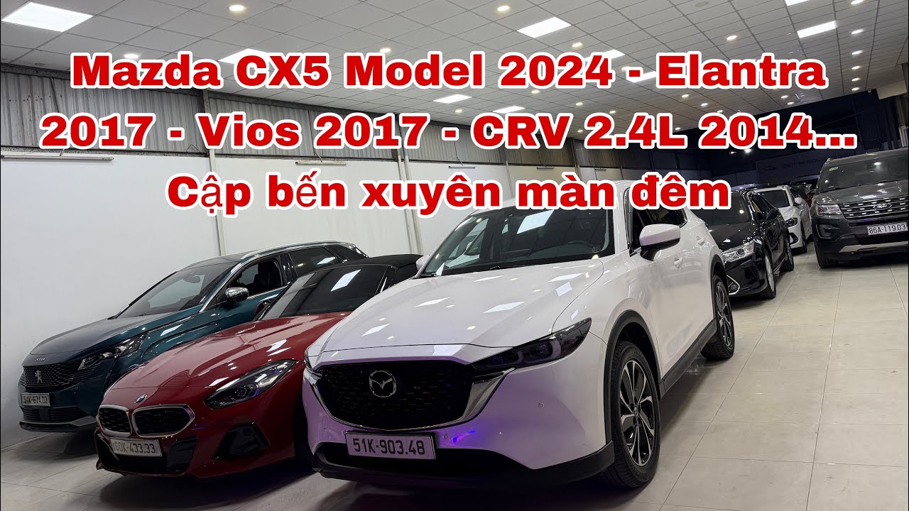 Mazda CX5 Model 2024 - Elantra 2017 - Vios 2017 - CRV 2.4L 2014…Cập bến xuyên màn đêm