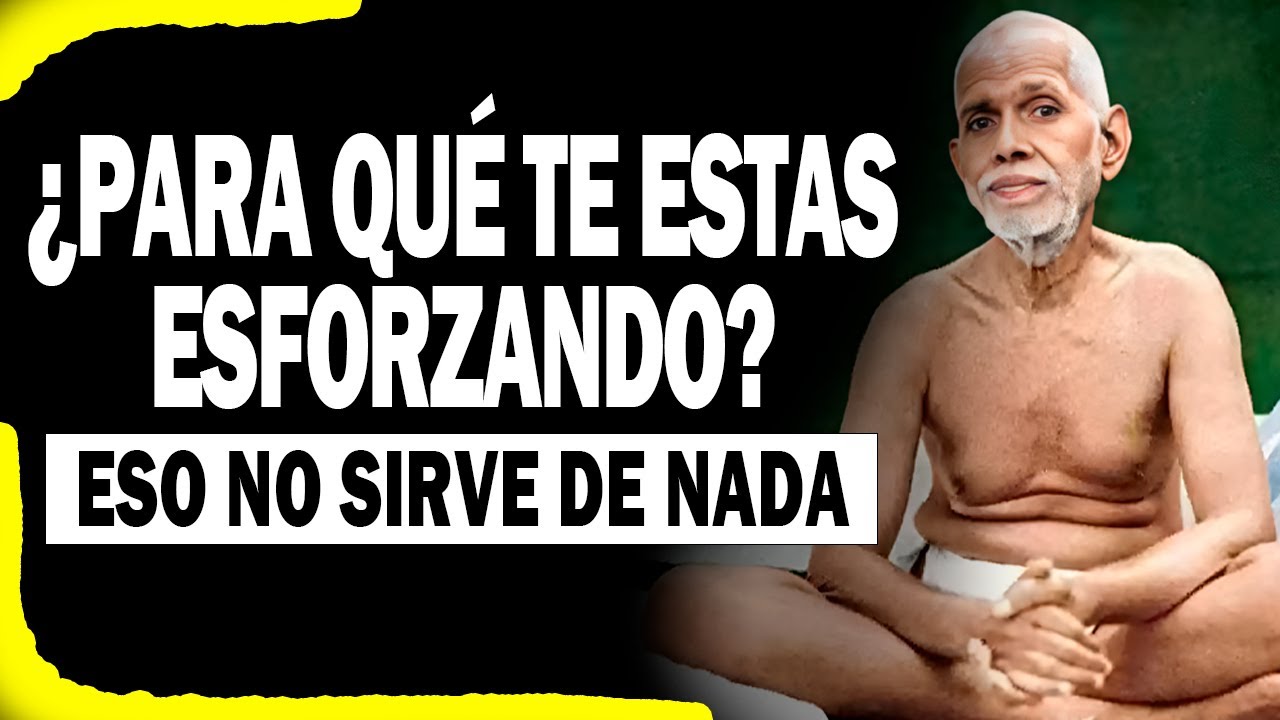 EL ESFUERZO NO SIRVE DE NADA - Ramana Maharshi