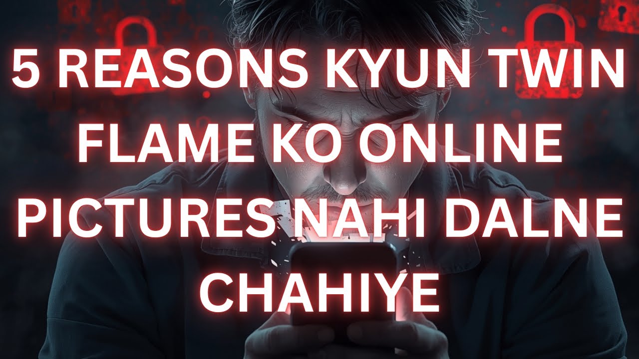 5 REASONS KYUN TWIN FLAME KO ONLINE PICTURES NAHI DALNE CHAHIYE